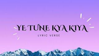 YE TUNE KYA KIYA (Lyrics) | @LyricVerseytc