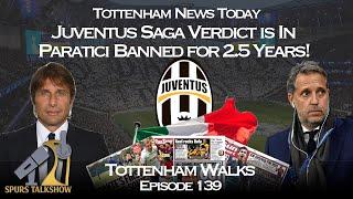 Fabio Paratici Banned For 2.5 Years | Juve Saga Update | Tottenham Walks 139 #tottenham #paratici