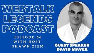 Webtalk Legends Podcast, episode 66, David Maver with host Shawn Ziem