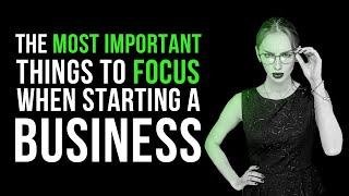 Most Important Things to Focus on When Starting a Business