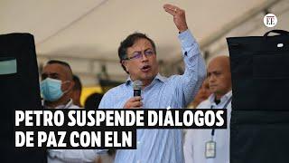 Gobierno suspende diálogos con ELN: ¿qué viene? | El Espectador