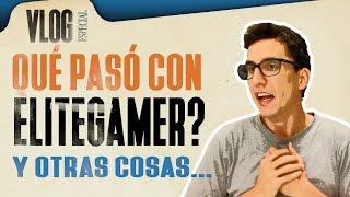 QUE PASÓ CON ELITEGAMER... y otras cosillas