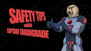 Captain Tardigrade: Safety Tips