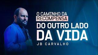 O caminho da recompensa - Do outro lado da Vida | JB Carvalho