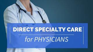 Direct Specialty Care For Physicians - What do you need to know?