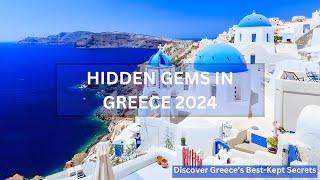 Hidden Gems in Greece 2024 | Discover Greece’s Best-Kept Secrets