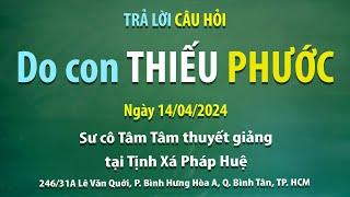 Trả lời câu hỏi – Do con thiếu phước - Ngày 14/04/2024