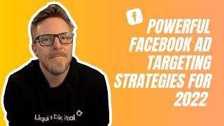 Powerful Facebook ad targeting strategies for 2022.