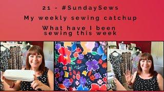 21 - #SundaySews - Weekly sewing catchup - Find out what I have been sewing this week