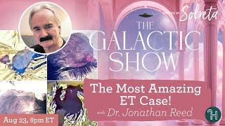 THE MOST AMAZING ET CASE! with Dr. Jonathan Reed  The Galactic Show hosted by Solreta