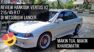 REVIEW BAN HANKOOK VENTUS V2 UKURAN 215/45 R17 PEMASANGAN KE MITSUBISHI LANCER | #banmurahbandaaceh