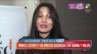 Mónica Listorti y su amistad quebrada con Vanina Escudero y Waldo: "Soy más amiga de Denise"