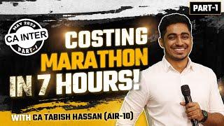 CA Inter Costing Marathon Sep 24-Part 1 | Revise Costing in 7 Hours | CA Tabish Hassan (AIR-10)