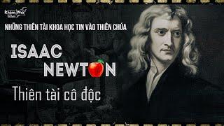 ISAAC NEWTON - THIÊN TÀI CÔ ĐỘC VÀ NHỮNG PHÁT MINH THAY ĐỔI THẾ GIỚI