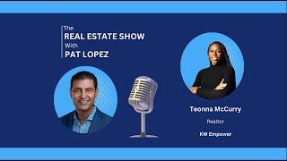 The Real Estate Show with Pat Lopez: Rising Star - Teonna McCurry