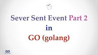 010 - Simple Server Sent Event in GOLang Part 2