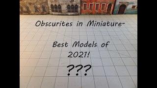 Obscurities in Miniatures Best of 2021!