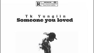 Tk Yungiin - Someone you loved (Official Audio)