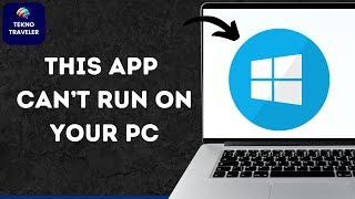 This App Can’t Run on Your PC in Windows 10 & 11