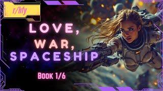 Love, War, Spaceship | Book 1/6 - HFY Humans are Space Orcs Reddit Story