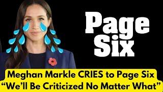 Meghan Markle Cries to Page Six "We'll Be Criticized No Matter What"