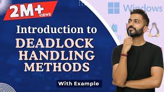 L-4.4: Deadlock Handling Methods and Deadlock Prevention | Operating System