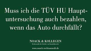 Muss ich die TÜV HU Hauptuntersuchung auch bezahlen, wenn das Auto durchfällt?