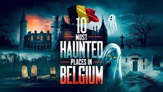 10 Most Haunted Places in Belgium | Chilling Ghost Stories & Dark Legends