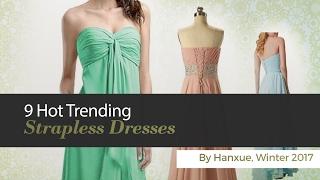 9 Hot Trending Strapless Dresses By Hanxue, Winter 2017