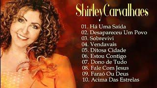 Shirley Carvalhaes - Sobrevivi, Há Uma Saída,... Os melhores hinos que tocam nossos corações