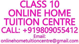 CLASS 10 ONLINE HOME TUITION CENTRE for ICSE, ISC, CBSE, NIOS, STATE BOARD- MATHS, PHYSICS,CHEMISTRY