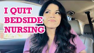 I QUIT BEDSIDE  NURSING MY FIRST YEAR