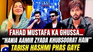 Fahad Mustafa Ka Ghussa... - “Hania Aamir zyada khubsoorat hain” - Fahad Sheikh - Tabish Hashmi