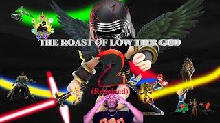 The Roast of Low Tier God 2 (Reupload)