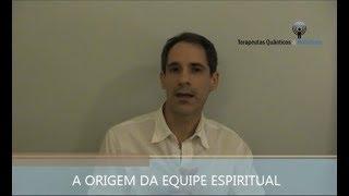 A Origem da Equipe Espiritual por Marcelo Souza