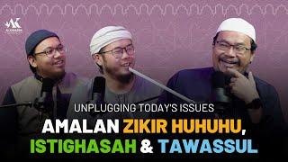 #034 | Unplugging Today’s Issues: Amalan Zikir Huhuhu, Istighasah & Tawassul