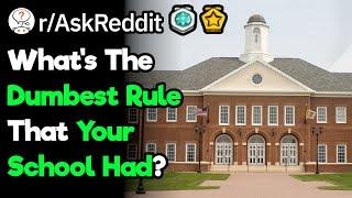 What's The Dumbest Rule Your School Had?