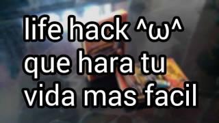 (LIFE HACK)que hara tu vida mas facil //tutoblog