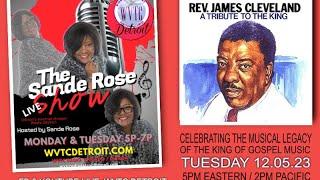 The Sande Rose Show Salutes the King of Gospel Music Rev. James Cleveland!  12.05.23  #WVTCDETROIT