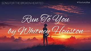 Run To You - Whitney Houston (Lyrics)