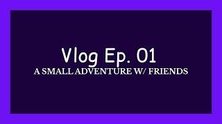 A small adventure w/ friends |NABIL NAAS's VLOG Ep. 01