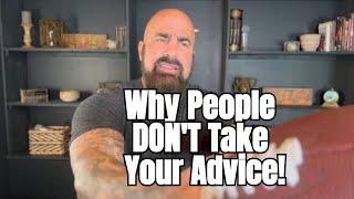 Why People Don't Take Your Advice!