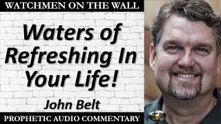 “Waters of Refreshing In Your Life!” – Powerful Prophetic Encouragement from John Belt