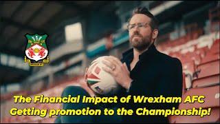 The FINANCIAL Impact of Wrexham AFC Winning PROMOTION to the Championship