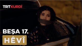 Hêvî - Beşa 17.