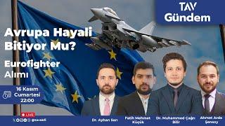 TAV GÜNDEM-42 I Avrupa Hayali Bitiyor Mu? Avrupa'da Siyasi Kriz ve Eurofighter Alımı