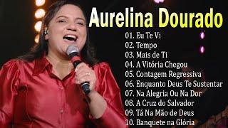 AURELINA DOURADO~ Tempo, Ta Na Mão de Deus, .. || Cd Completo Pra Todo Mundo Ouvir 2023