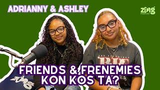 Friends and Frenemies Tune In! W/ Adrianny & Ashley | Zing Podcast EP22