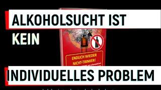 Alkoholsucht ist kein individuelles Problem!Suchtfrei zu leben ist Deine Aufgabe.Beende Deine Sucht