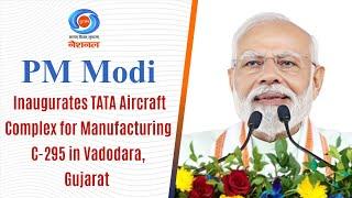 PM Modi Inaugurates TATA Aircraft Complex for Manufacturing C-295 in Vadodara, Gujarat